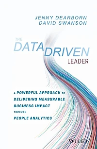 The Data Driven Leader: A Powerful Approach to Delivering Measurable Business Impact Through People Analytics