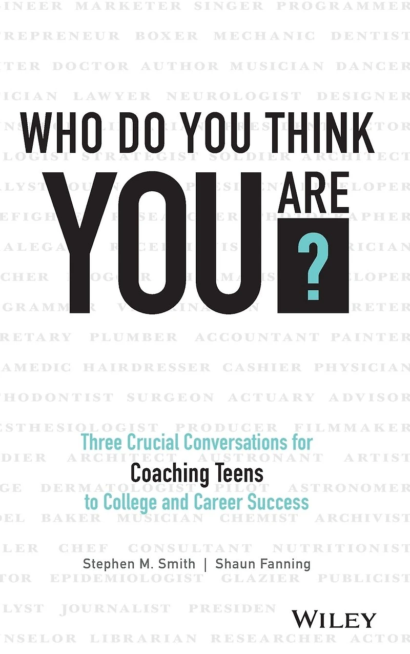 Who Do You Think Are?: Three Crucial Conversations for Coaching Teens to College and Career Success