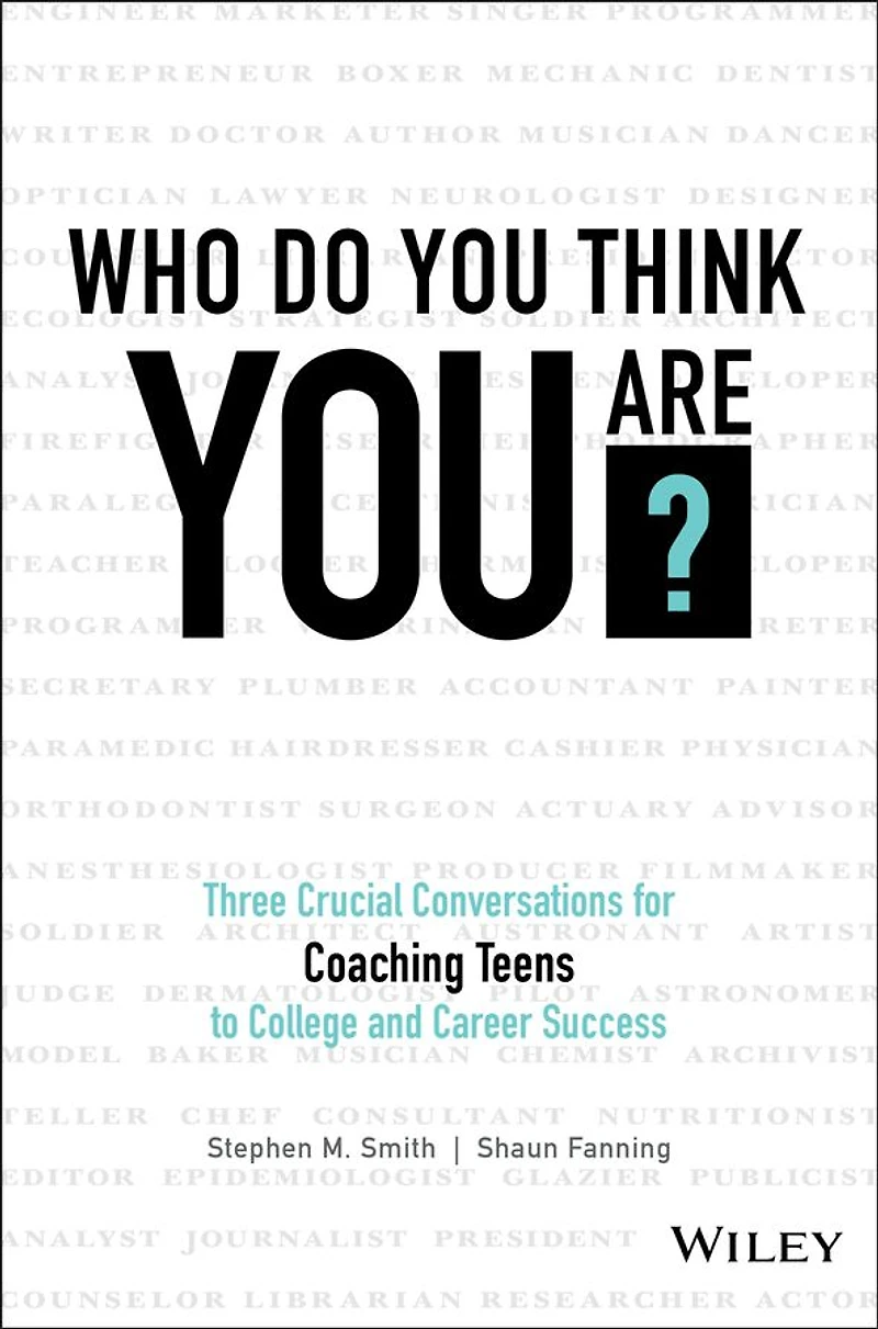 Who Do You Think Are?: Three Crucial Conversations for Coaching Teens to College and Career Success
