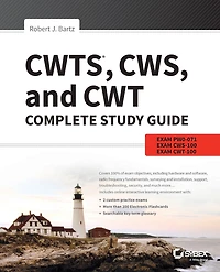 CWTS, CWS, and CWT Complete Study Guide: Exams PW0-071, CWS-100, CWT-100