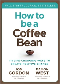 How to be a Coffee Bean: 111 Life-Changing Ways Create Positive Change