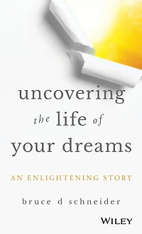 Uncovering the Life of Your Dreams: An Enlightening Story