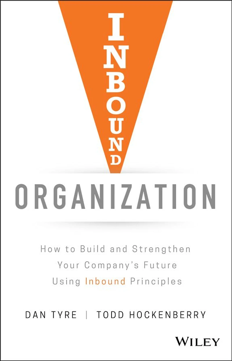 Inbound Organization: How to Build and Strengthen Your Company's Future Using Principles