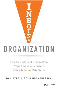 Inbound Organization: How to Build and Strengthen Your Company's Future Using Principles