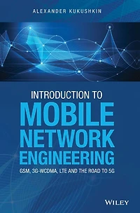 Introduction to Mobile Network Engineering: GSM, 3G-WCDMA, LTE and the Road 5G