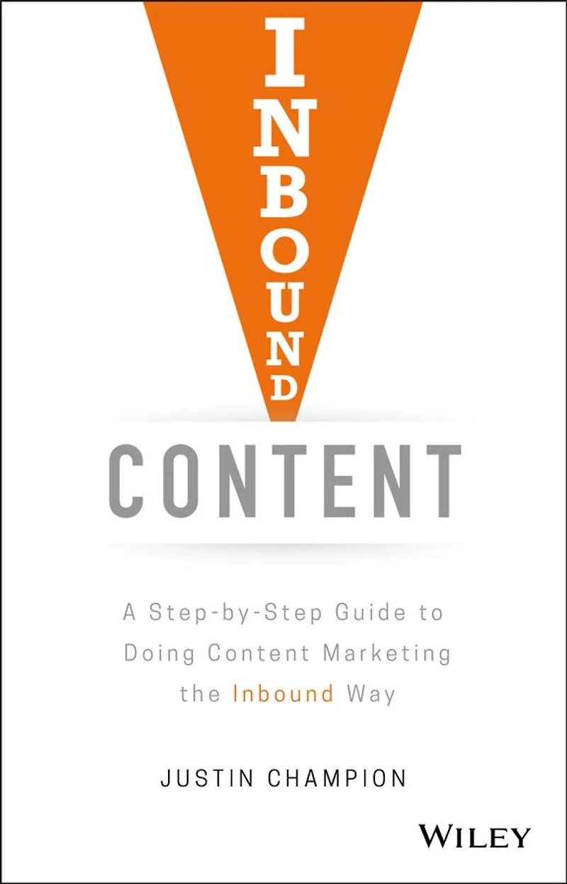 Inbound Content: A Step-by-Step Guide To Doing Content Marketing the Way