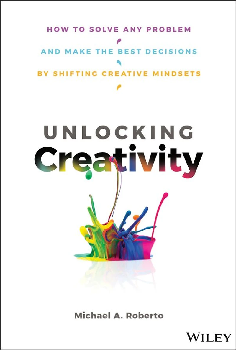 Unlocking Creativity: How to Solve Any Problem and Make the Best Decisions by Shifting Creative Mindsets
