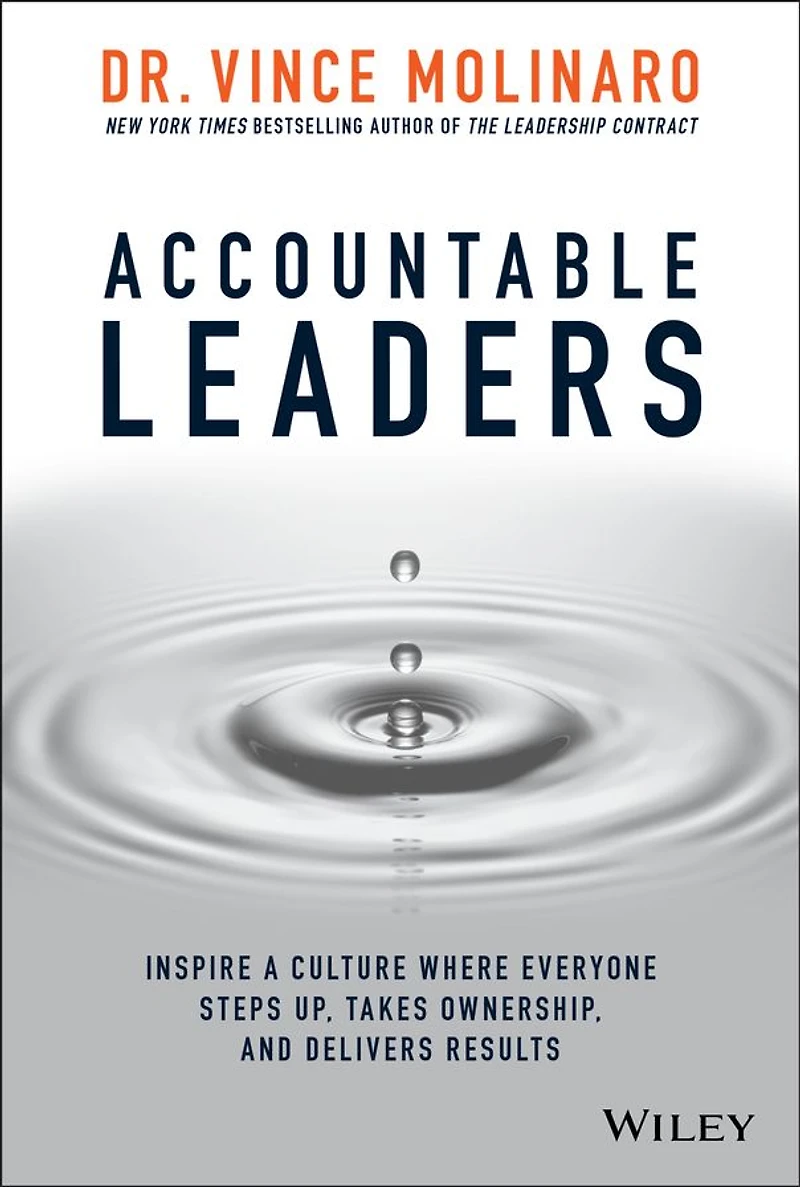 Accountable Leaders: Inspire a Culture Where Everyone Steps Up, Takes Ownership, and Delivers Results