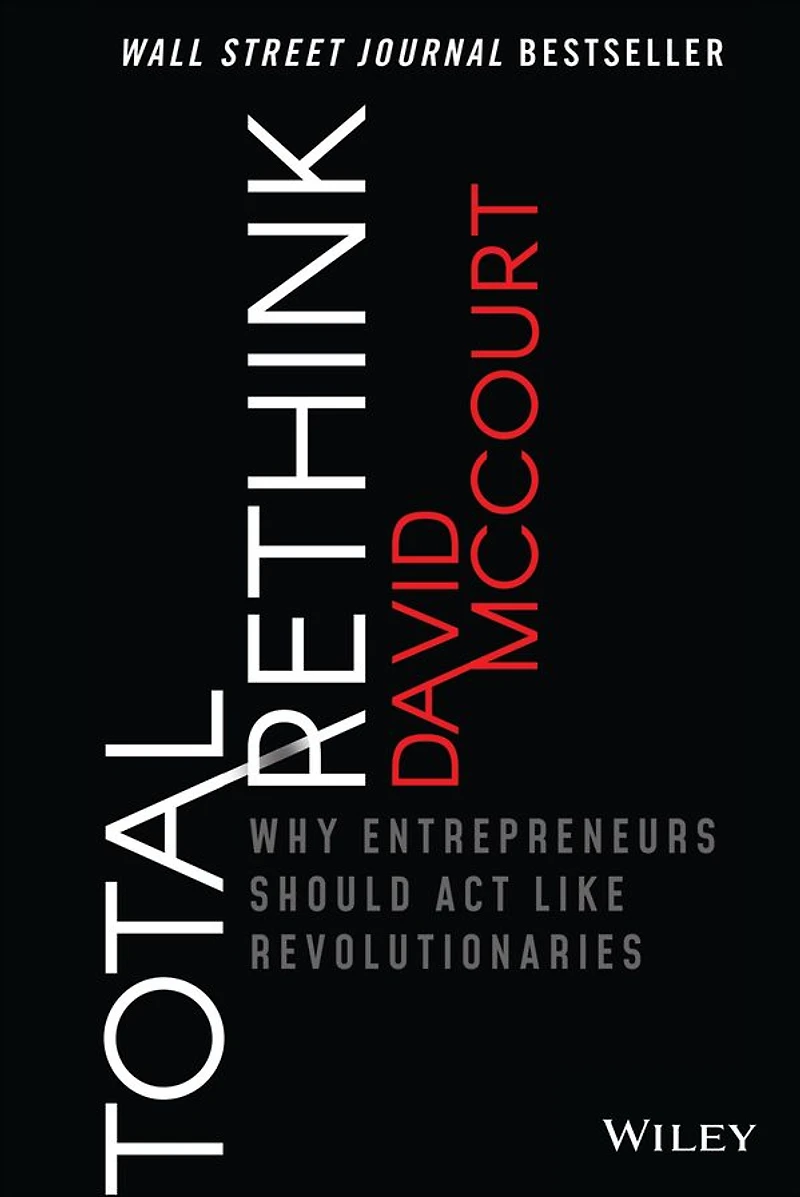 Total Rethink: Why Entrepreneurs Should Act Like Revolutionaries