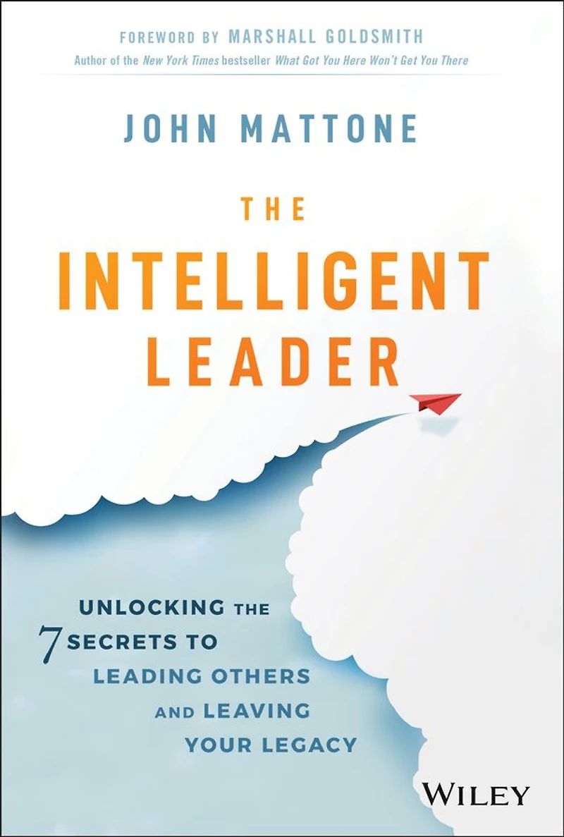 the Intelligent Leader: Unlocking 7 Secrets to Leading Others and Leaving Your Legacy