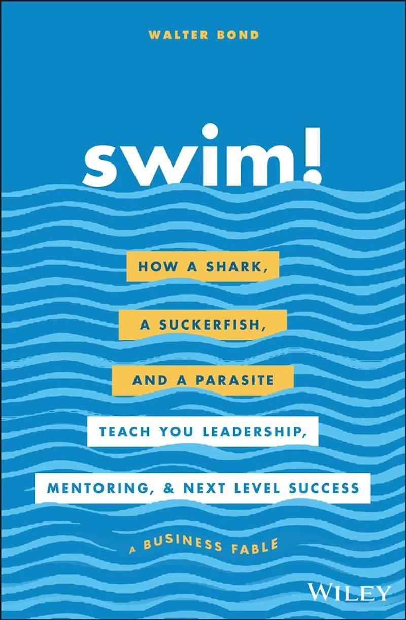 Swim!: How a Shark, Suckerfish, and Parasite Teach You Leadership, Mentoring, Next Level Success
