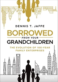 Borrowed from Your Grandchildren: The Evolution of 100-Year Family Enterprises