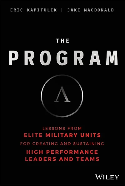 The Program: Lessons From Elite Military Units for Creating and Sustaining High Performance Leaders Teams