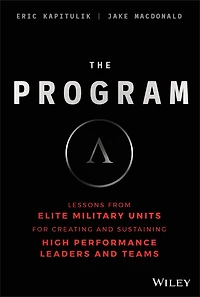 The Program: Lessons From Elite Military Units for Creating and Sustaining High Performance Leaders Teams