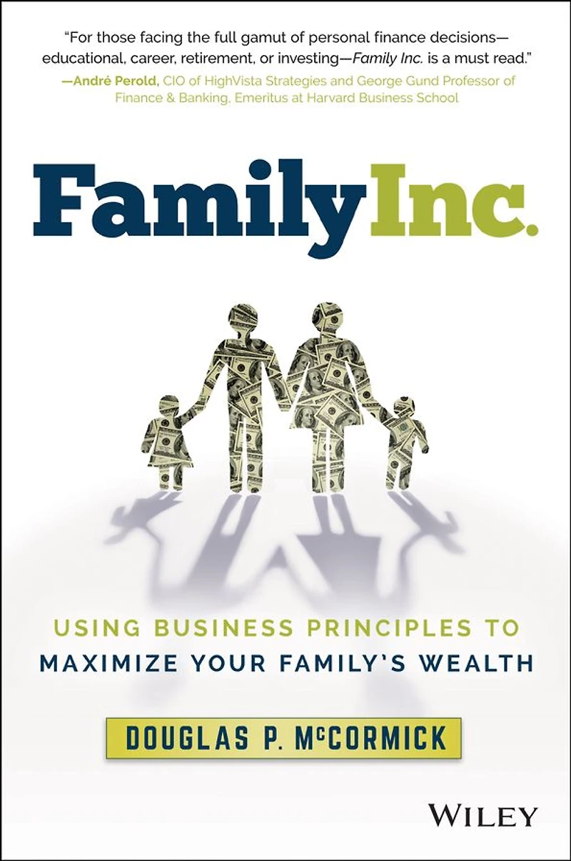 Family Inc.: Using Business Principles to Maximize Your Family's Wealth