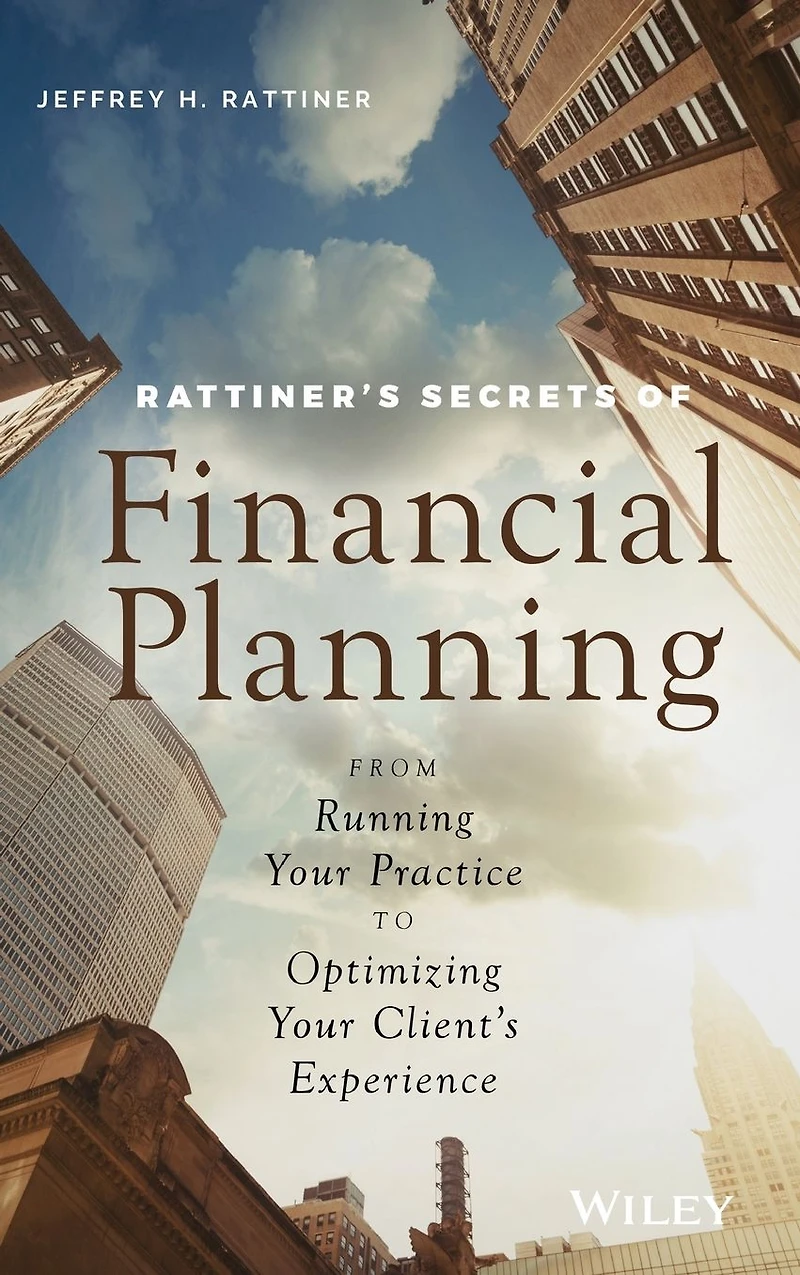 Rattiner's Secrets of Financial Planning: From Running Your Practice to Optimizing Client's Experience
