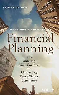Rattiner's Secrets of Financial Planning: From Running Your Practice to Optimizing Client's Experience