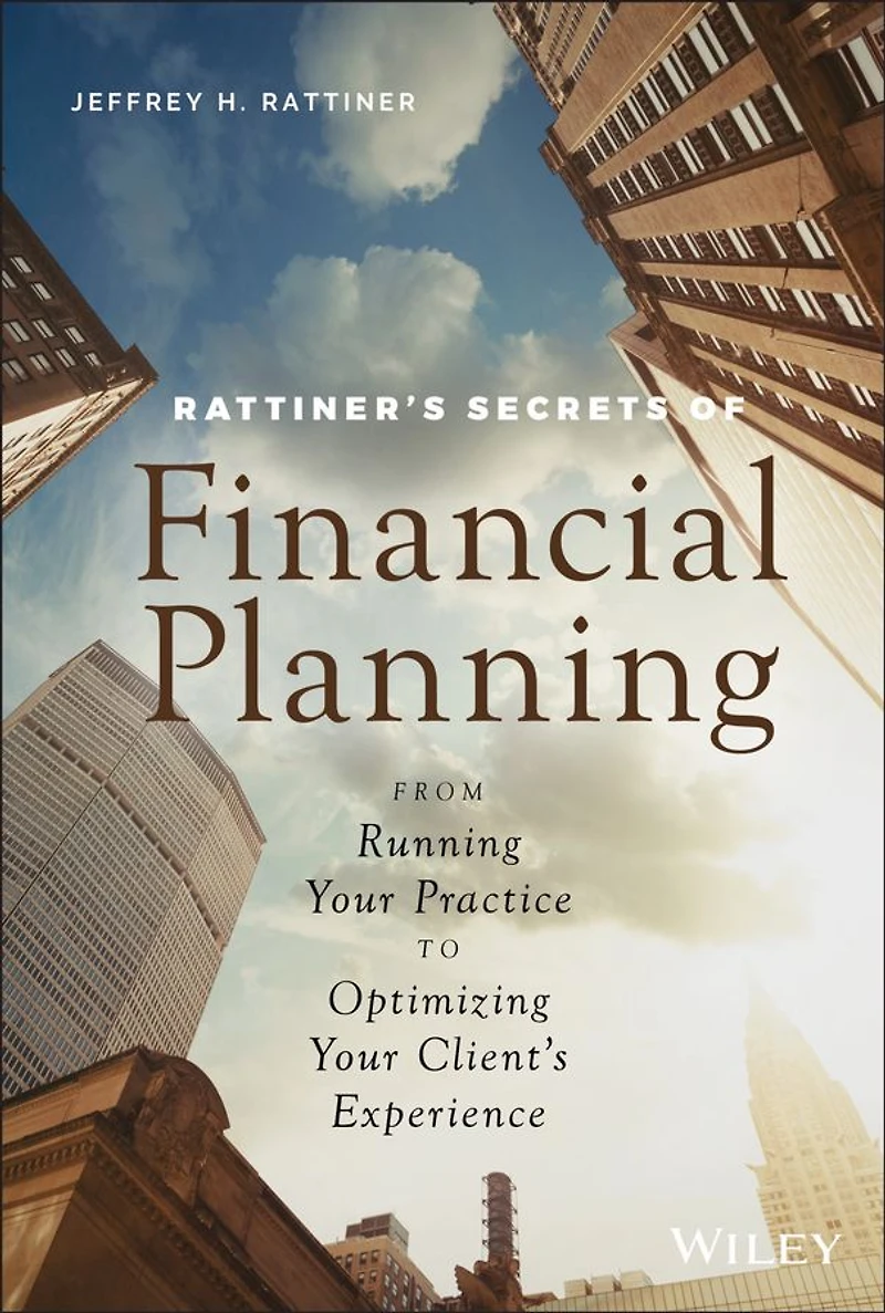 Rattiner's Secrets of Financial Planning: From Running Your Practice to Optimizing Client's Experience