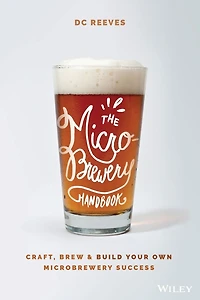The Microbrewery Handbook: Craft, Brew, and Build Your Own Success