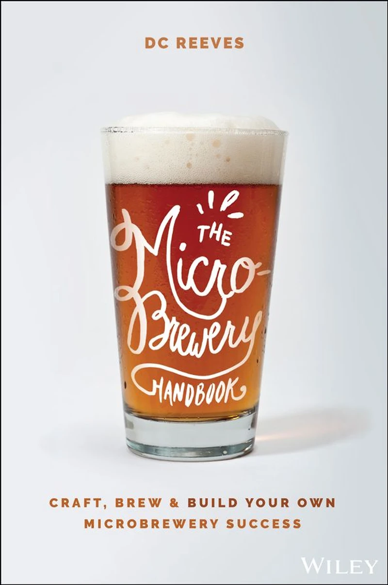 The Microbrewery Handbook: Craft, Brew, and Build Your Own Success