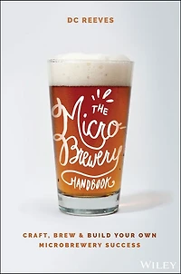 The Microbrewery Handbook: Craft, Brew, and Build Your Own Success