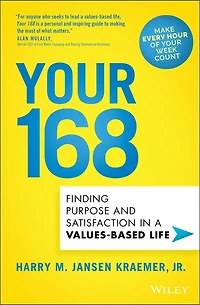 Your 168: Finding Purpose and Satisfaction a Values-Based Life