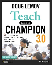Teach Like A Champion 3.0: 63 Techniques that Put Students on the Path to College