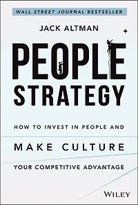People Strategy: How to Invest and Make Culture Your Competitive Advantage