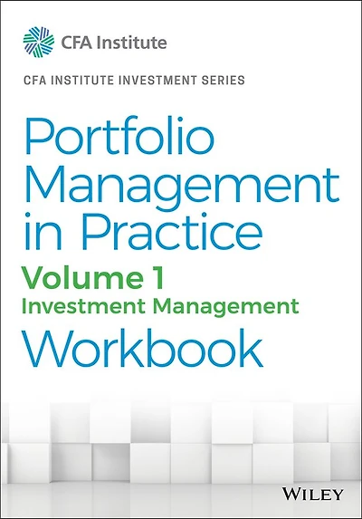 Portfolio Management Practice, Volume 1: Investment Workbook