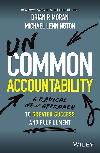 Uncommon Accountability: A Radical New Approach To Greater Success and Fulfillment