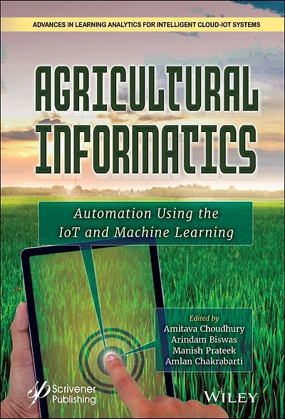 Agricultural Informatics: Automation Using the IoT and Machine Learning