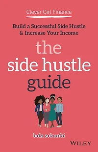 Clever Girl Finance: The Side Hustle Guide: Build a Successful and Increase Your Income