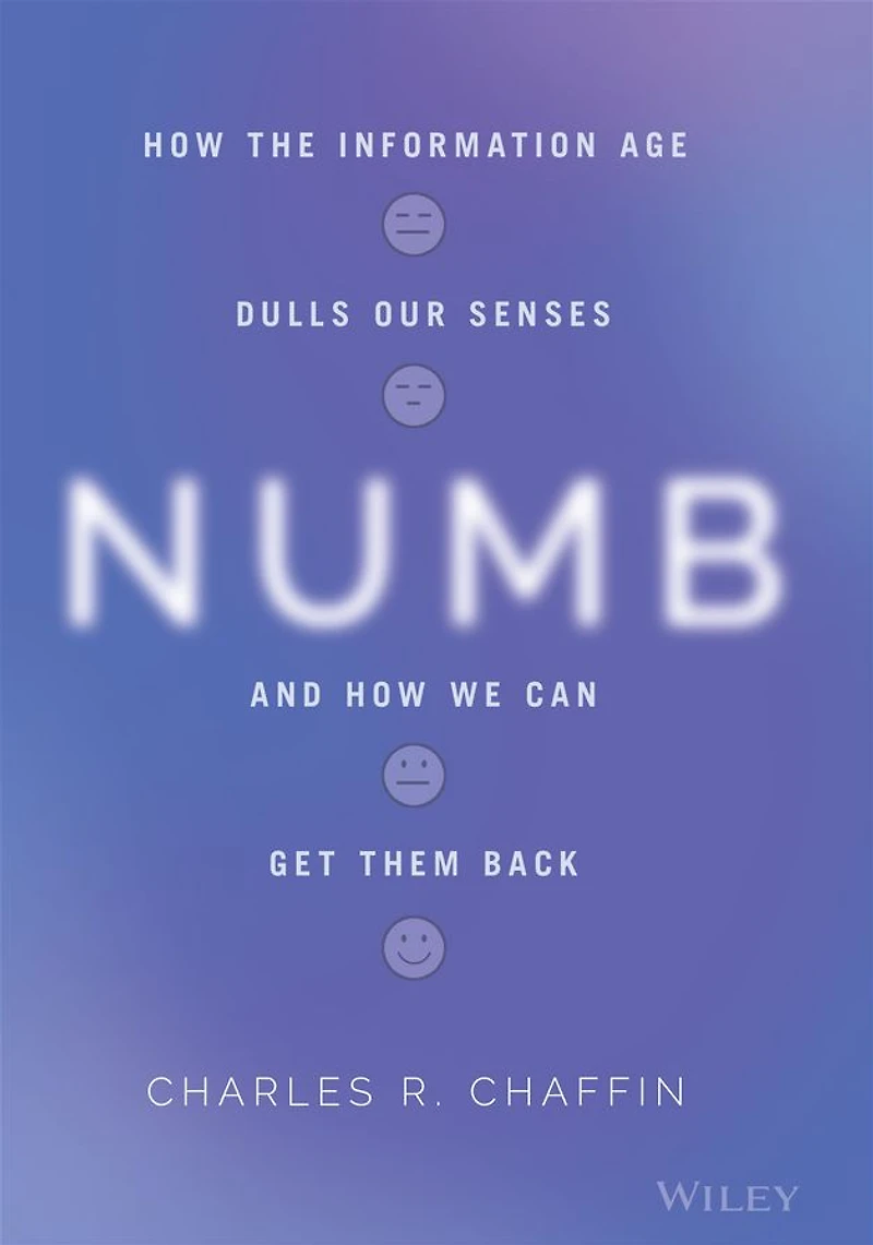 Numb: How the Information Age Dulls Our Senses and We Can Get them Back