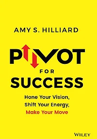 Pivot for Success: Hone Your Vision, Shift Energy, Make Move