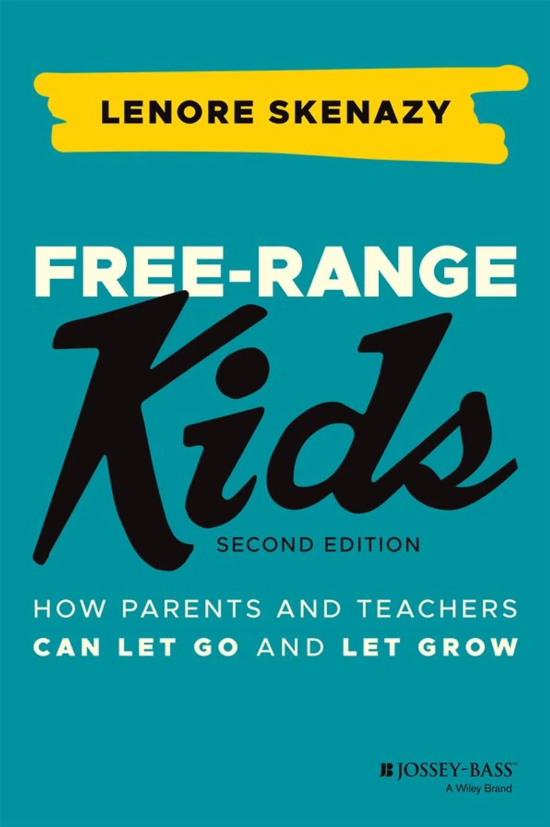 Free-Range Kids: How Parents and Teachers Can Let Go Grow