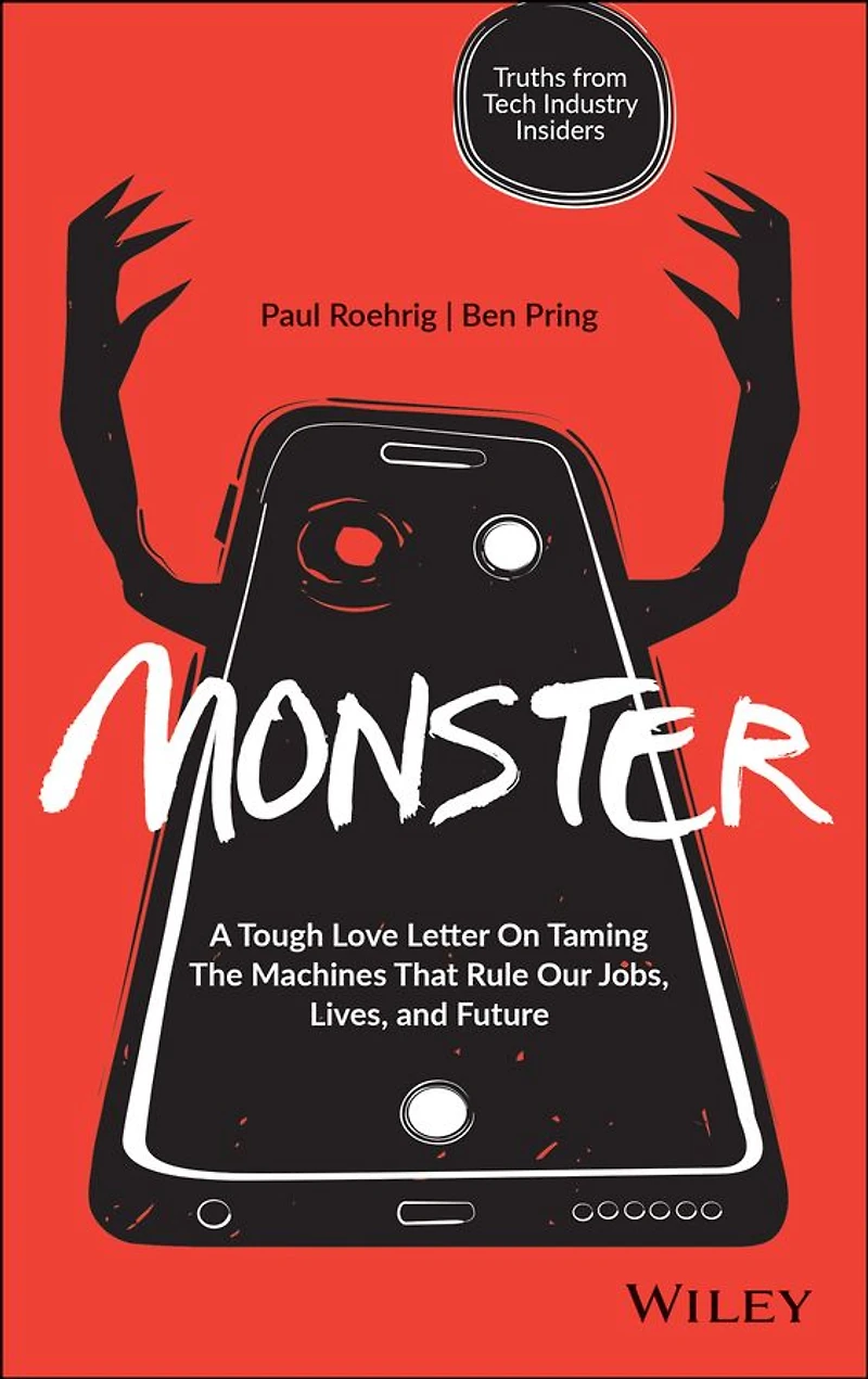 Monster: A Tough Love Letter On Taming the Machines that Rule our Jobs, Lives, and Future