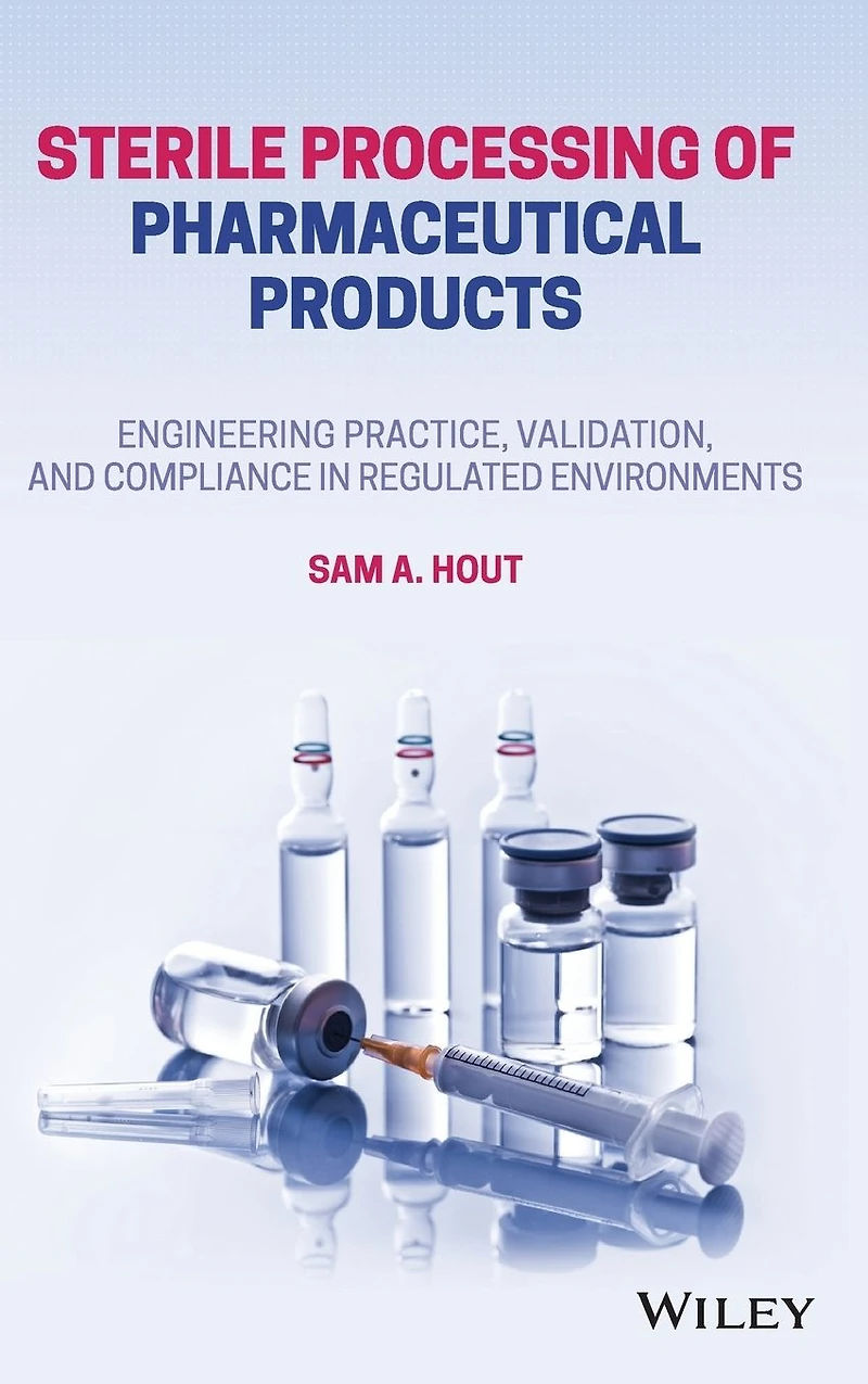 Sterile Processing of Pharmaceutical Products: Engineering Practice, Validation, and Compliance Regulated Environments