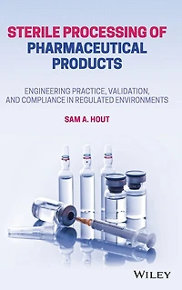 Sterile Processing of Pharmaceutical Products: Engineering Practice, Validation, and Compliance Regulated Environments