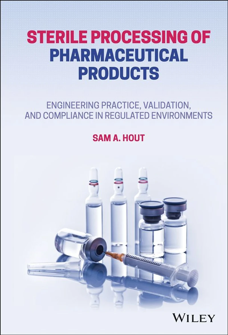 Sterile Processing of Pharmaceutical Products: Engineering Practice, Validation, and Compliance Regulated Environments