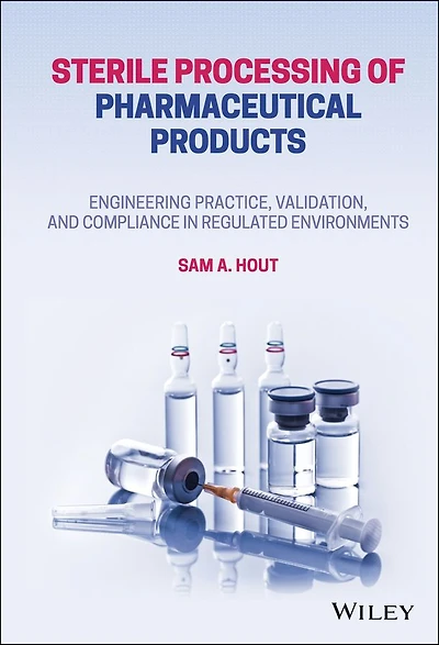Sterile Processing of Pharmaceutical Products: Engineering Practice, Validation, and Compliance Regulated Environments