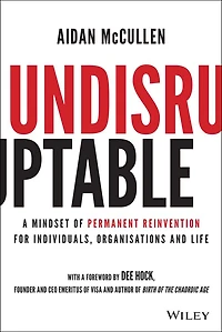 Undisruptable: A Mindset of Permanent Reinvention for Individuals, Organisations and Life