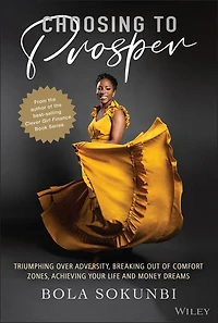 Choosing to Prosper: Triumphing Over Adversity, Breaking Out of Comfort Zones, Achieving Your Life and Money Dreams