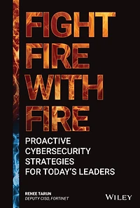 Fight Fire with Fire: Proactive Cybersecurity Strategies for Today's Leaders