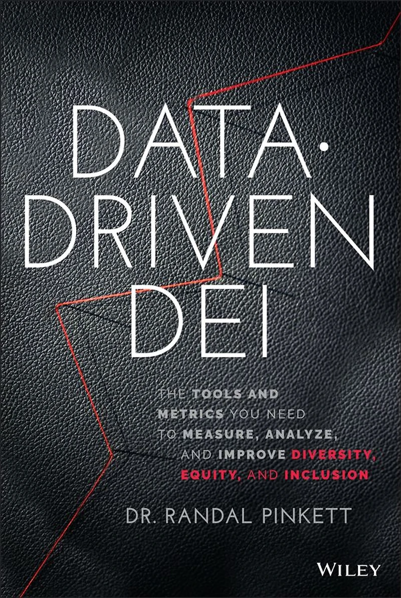 Data-Driven DEI: The Tools and Metrics You Need to Measure, Analyze, Improve Diversity, Equity, Inclusion