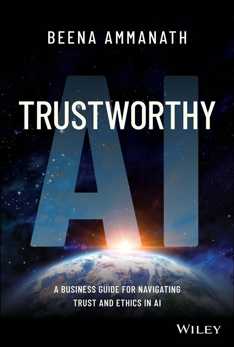 Trustworthy AI: A Business Guide for Navigating Trust and Ethics AI