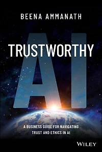 Trustworthy AI: A Business Guide for Navigating Trust and Ethics AI