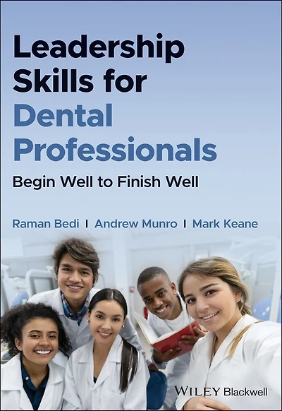 Leadership Skills for Dental Professionals: Begin Well to Finish