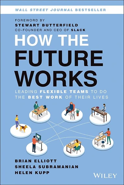 How The Future Works: Leading Flexible Teams To Do Best Work of Their Lives