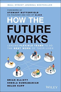 How The Future Works: Leading Flexible Teams To Do Best Work of Their Lives