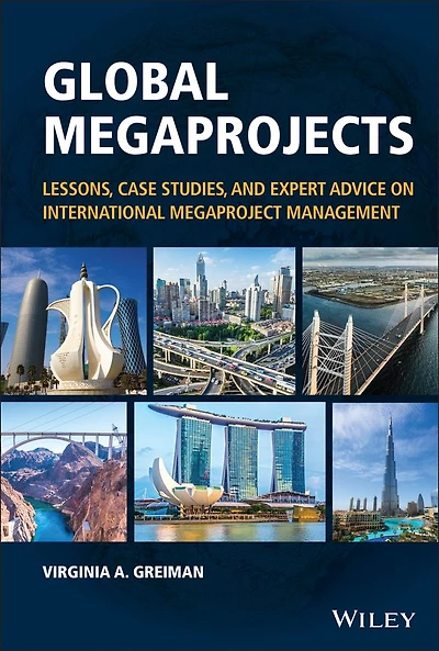 Global Megaprojects: Lessons, Case Studies, and Expert Advice on International Megaproject Management